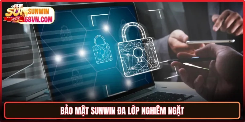 Bảo mật Sunwin đa lớp nghiêm ngặt