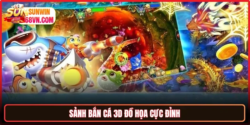 Sảnh bắn cá 3D đồ họa cực đỉnh