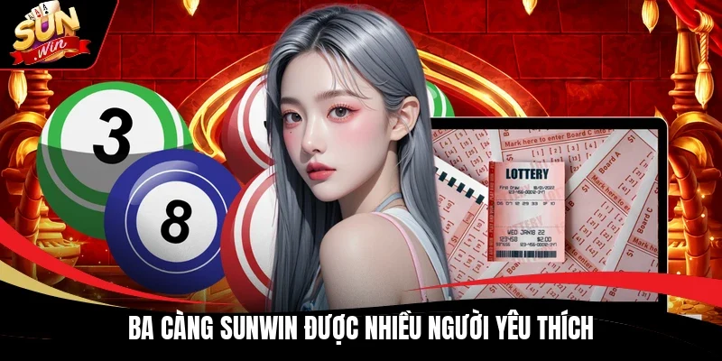 Ba càng Sunwin được nhiều người yêu thích