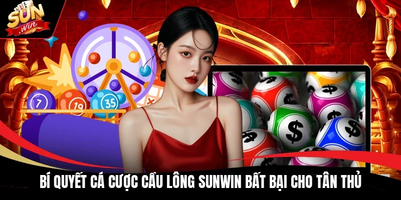 Bí quyết cá cược cầu lông Sunwin bất bại cho tân thủ
