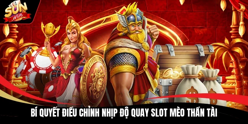 Bí quyết điều chỉnh nhịp độ quay slot Mèo Thần Tài