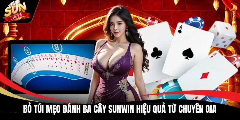 Bỏ túi mẹo đánh Ba cây Sunwin hiệu quả từ chuyên gia