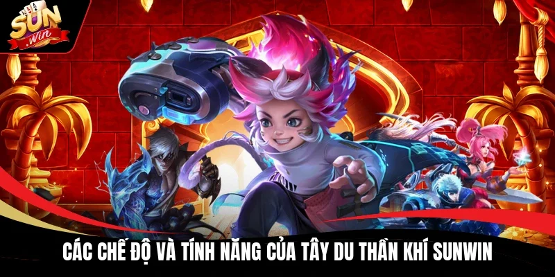 Các chế độ và tính năng của Tây Du Thần Khí Sunwin