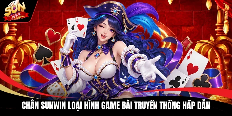 Chắn Sunwin loại hình game bài truyền thống hấp dẫn