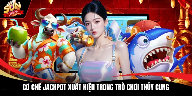Cơ chế Jackpot xuất hiện trong trò chơi Thủy Cung