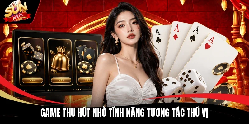 Game thu hút nhờ tính năng tương tác thú vị