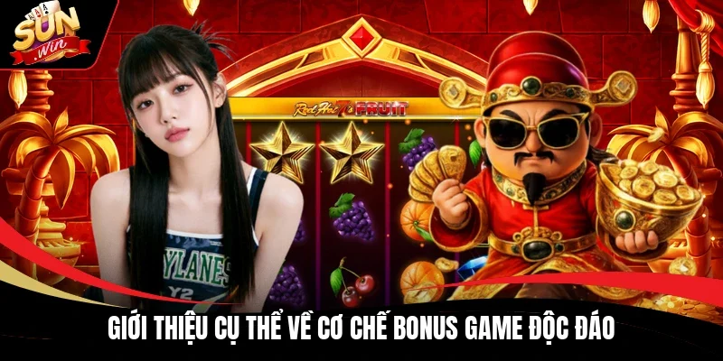 Giới thiệu cụ thể về cơ chế Bonus Game độc đáo