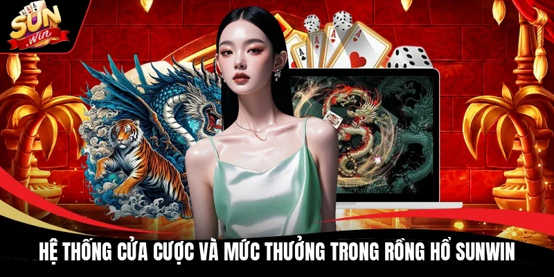 Hệ thống cửa cược và mức thưởng trong Rồng Hổ Sunwin
