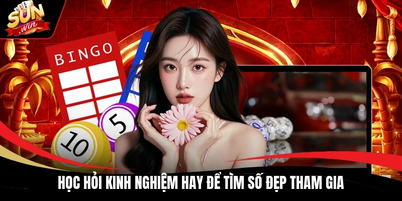 Học hỏi kinh nghiệm hay để tìm số đẹp tham gia
