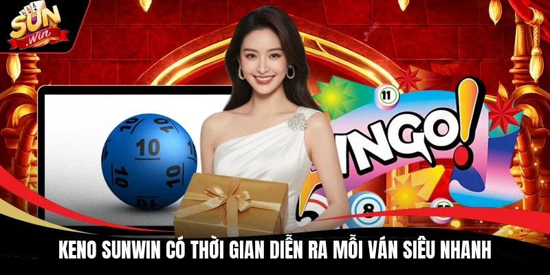 Keno Sunwin có thời gian diễn ra mỗi ván siêu nhanh