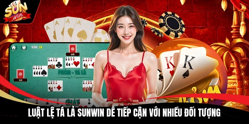 Luật lệ Tá lả Sunwin dễ tiếp cận với nhiều đối tượng