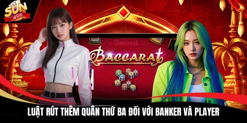 Luật rút thêm quân thứ ba đối với Banker và Player