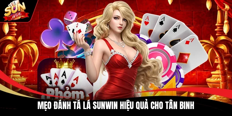 Mẹo đánh Tá lá Sunwin hiệu quả cho tân binh