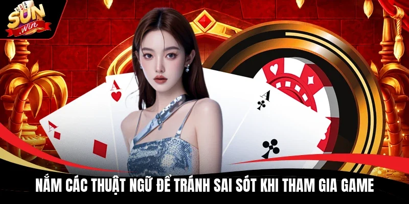 Nắm các thuật ngữ để tránh sai sót khi tham gia game
