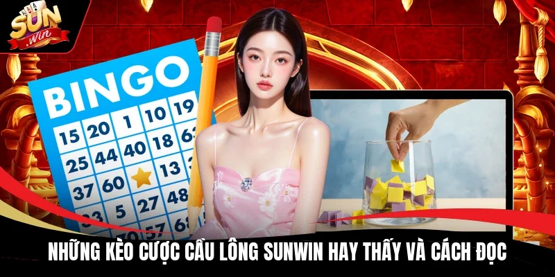 Những kèo cược cầu lông Sunwin hay thấy và cách đọc