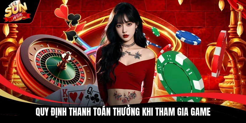 Quy định thanh toán thưởng khi tham gia game