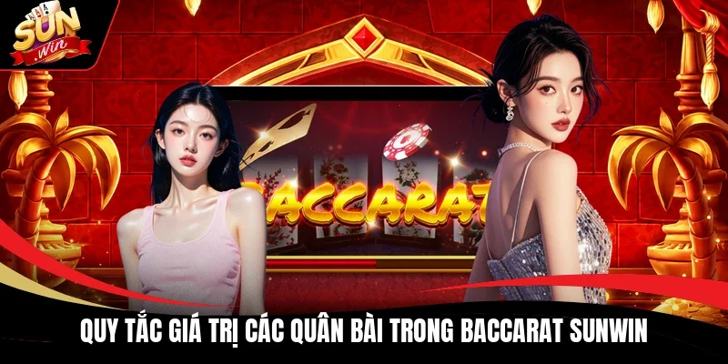 Quy tắc giá trị các quân bài trong Baccarat Sunwin