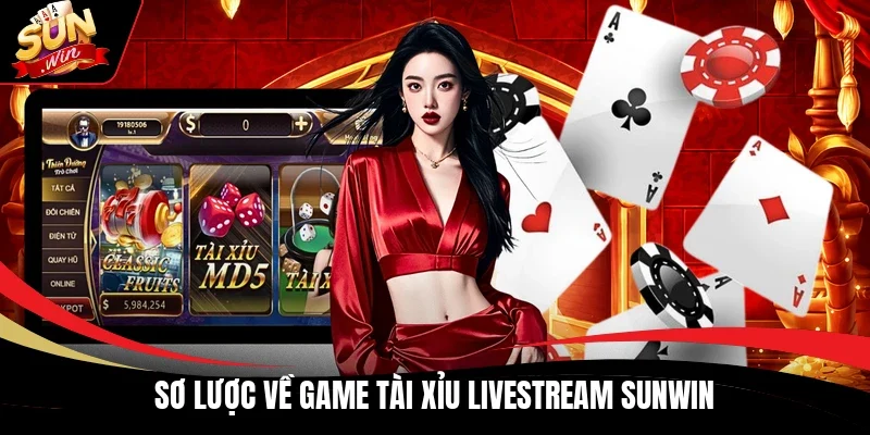 Sơ lược về game Tài Xỉu Livestream Sunwin