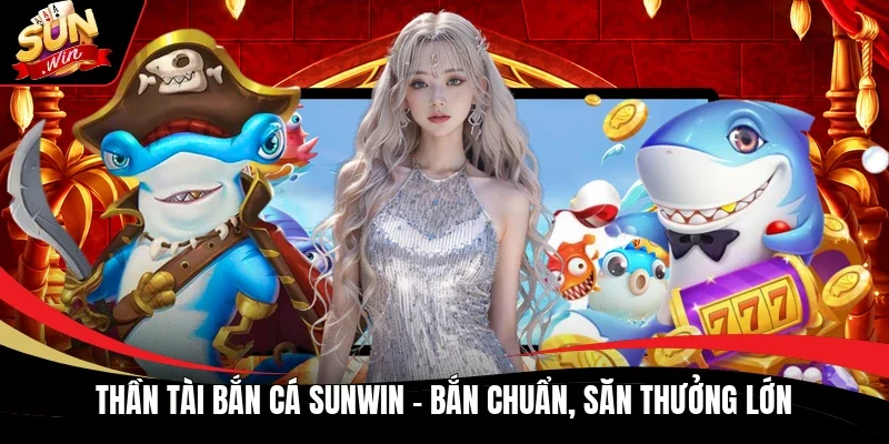 Thần Tài bắn cá Sunwin
