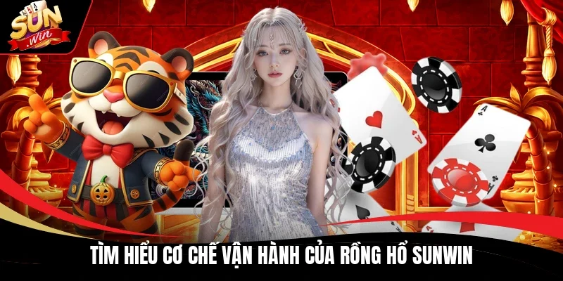 Tìm hiểu cơ chế vận hành của Rồng Hổ Sunwin