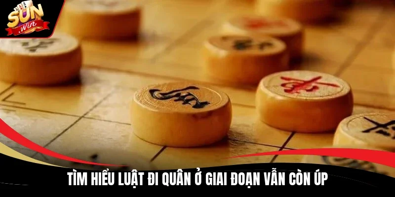 Tìm hiểu luật đi quân ở giai đoạn vẫn còn úp