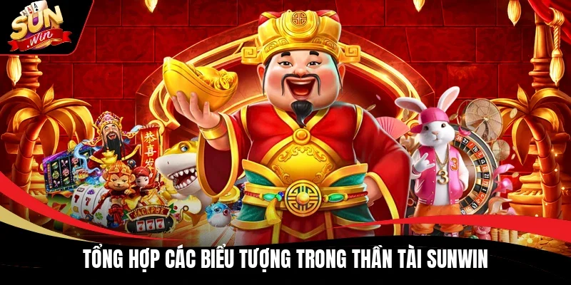 Tổng hợp các biểu tượng trong Thần Tài Sunwin