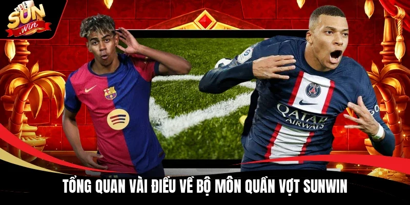 Tổng quan vài điều về bộ môn quần vợt Sunwin