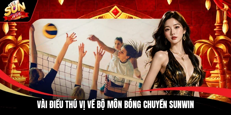 Vài điều thú vị về bộ môn bóng chuyền Sunwin